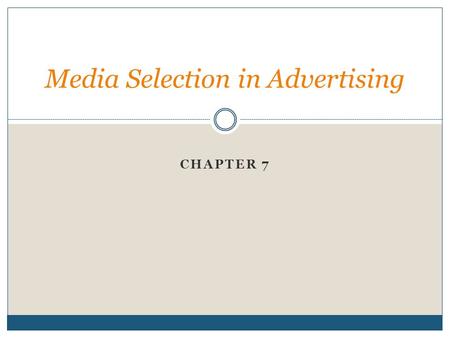 CHAPTER 7 Media Selection in Advertising. What’s Happening?  News Story: