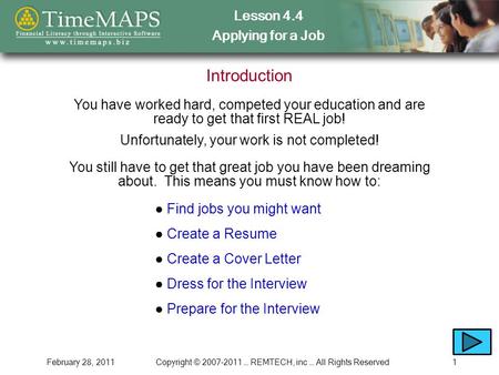 Lesson 4.4 Applying for a Job February 28, 2011Copyright © 2007-2011 … REMTECH, inc … All Rights Reserved1 Introduction You have worked hard, competed.