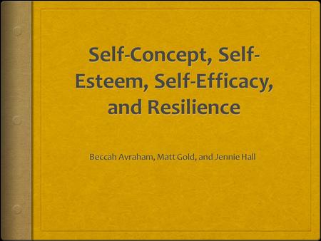 Self-Concept, Self-Esteem, Self-Efficacy, and Resilience