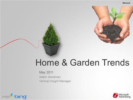 Home & Garden Trends May 2011 Adam Goodman Vertical Insight Manager.