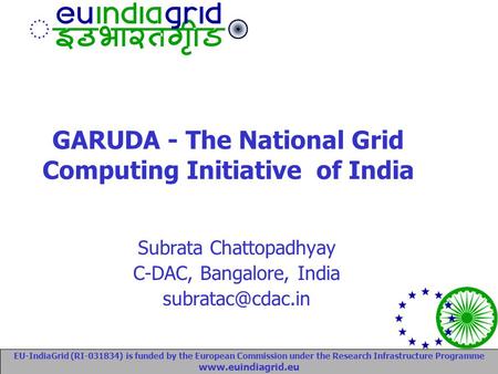 EU-IndiaGrid (RI-031834) is funded by the European Commission under the Research Infrastructure Programme www.euindiagrid.eu GARUDA - The National Grid.