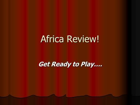 Africa Review! Get Ready to Play…. Word Worm This is sort of like “Wheel of Fortune” where there are several letters that are missing & you as a team.