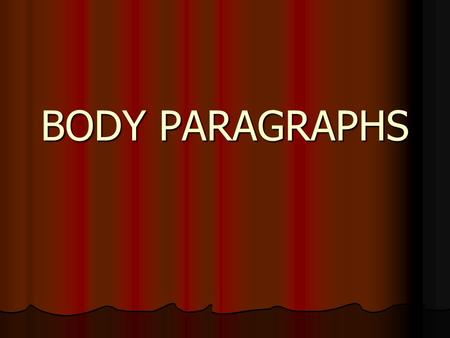 BODY PARAGRAPHS. The basic aim of the body paragraphs is to explain the thesis statement of the essay. This is the part where all the arguments are presented.