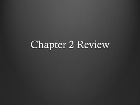 Chapter 2 Review.