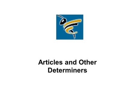 Articles and Other Determiners. Determiners go before nouns. There are four kinds of determiners: Articles (a, an, the) Quantifiers (a lot of, a few,