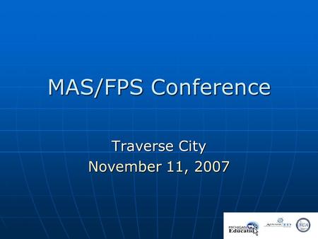 MAS/FPS Conference Traverse City November 11, 2007.