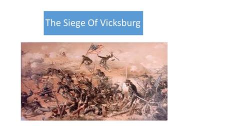 The Siege Of Vicksburg. My American Civil War project topic is The Siege Of Vicksburg. It is one of the more remarkable campaigns of the American Civil.