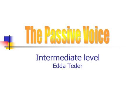 Intermediate level Edda Teder. What is Passive Voice? Estonian translation: umbisikuline tegumood. We use passive voice if it is not important to say.