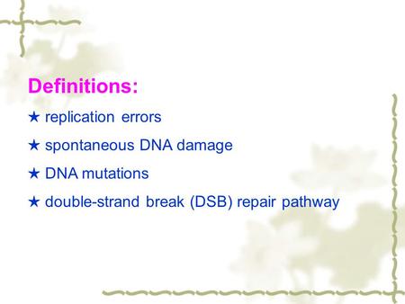 Definitions: ★ replication errors ★ spontaneous DNA damage