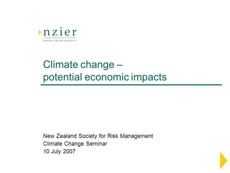 Climate change – potential economic impacts New Zealand Society for Risk Management Climate Change Seminar 10 July 2007.