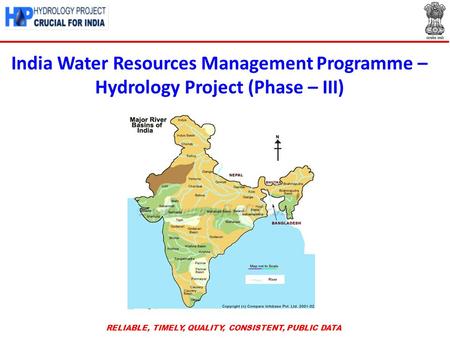 India Water Resources Management Programme – Hydrology Project (Phase – III) RELIABLE, TIMELY, QUALITY, CONSISTENT, PUBLIC DATA.