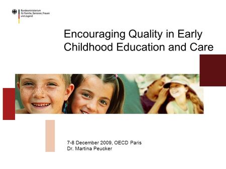 Encouraging Quality in Early Childhood Education and Care 7-8 December 2009, OECD Paris Dr. Martina Peucker.