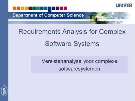 Department of Computer Science Requirements Analysis for Complex Software Systems Vereistenanalyse voor complexe softwaresystemen.