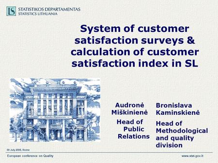 09 July 2008, Rome European conference on Qualitywww.stat.gov.lt System of customer satisfaction surveys & calculation of customer satisfaction index in.