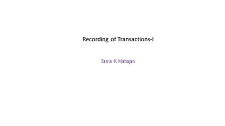 Recording of Transactions-I Samir K Mahajan. SOURCE DOCUMENTS Source documents are the evidences of business transactions which provide information about.
