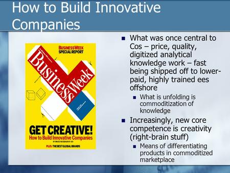 How to Build Innovative Companies What was once central to Cos – price, quality, digitized analytical knowledge work – fast being shipped off to lower-