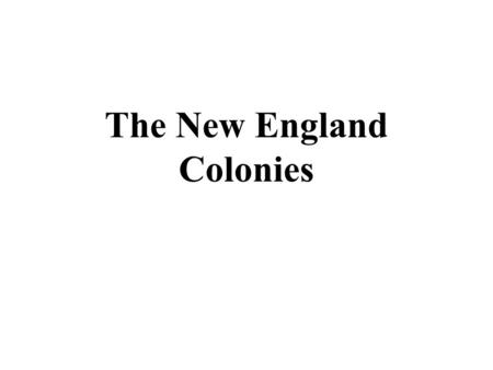 The New England Colonies. New Immigrants come to America Most of the New England colonists were religious dissidents.
