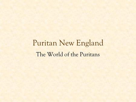 Puritan New England The World of the Puritans. Who were the Puritans? Religious “dissenters” –Protestant Reformation spreads to England in the 1530s –Church.