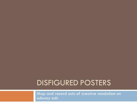 DISFIGURED POSTERS Map and record acts of creative vandalism on subway ads.