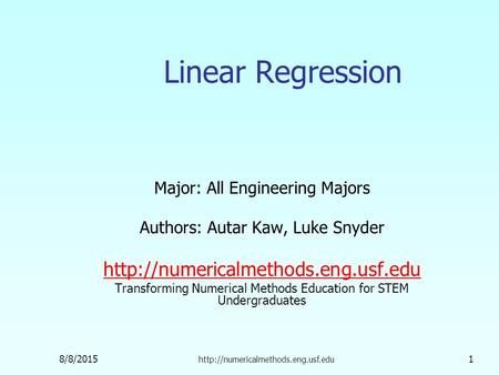 8/8/2015  1 Linear Regression Major: All Engineering Majors Authors: Autar Kaw, Luke Snyder