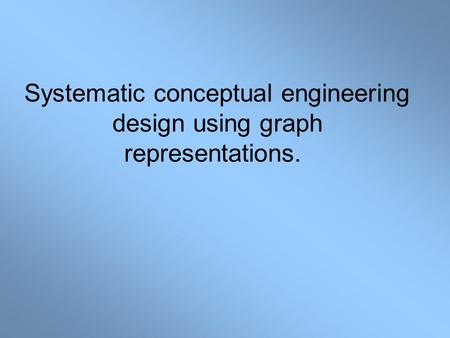 Systematic conceptual engineering design using graph representations.