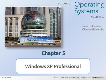 © 2012 The McGraw-Hill Companies, Inc. All rights reserved. 1 Third Edition Chapter 5 Windows XP Professional McGraw-Hill.