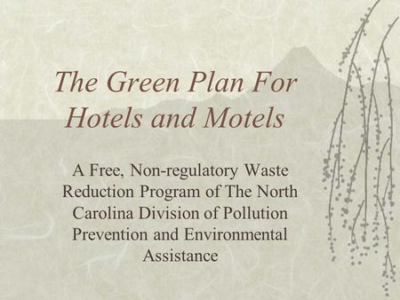 The Green Plan For Hotels and Motels A Free, Non-regulatory Waste Reduction Program of The North Carolina Division of Pollution Prevention and Environmental.