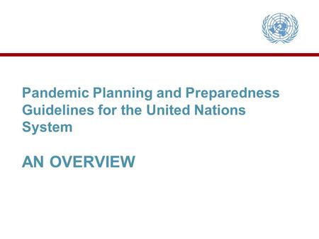 Pandemic Planning and Preparedness Guidelines for the United Nations System AN OVERVIEW.