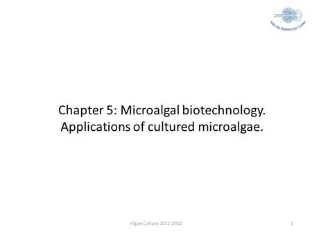 Algae Culture 2011-20121 Chapter 5: Microalgal biotechnology. Applications of cultured microalgae.