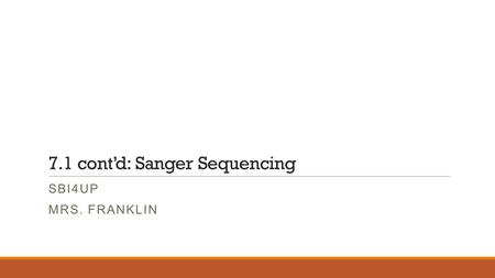 7.1 cont’d: Sanger Sequencing SBI4UP MRS. FRANKLIN.