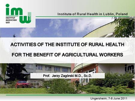 Institute of Rural Health in Lublin, Poland Ungersheim, 7-8 June 2011.