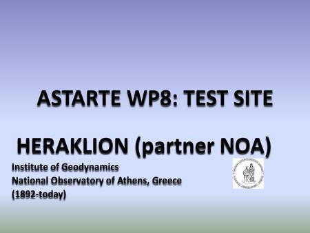HERAKLION (partner NOA) Institute of Geodynamics National Observatory of Athens, Greece (1892-today) HERAKLION (partner NOA) Institute of Geodynamics National.
