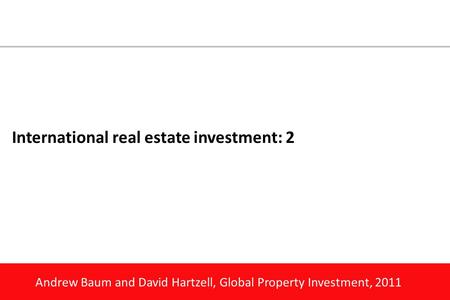Andrew Baum and David Hartzell, Global Property Investment, 2011 International real estate investment: 2.