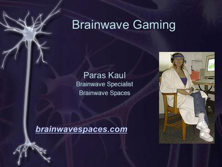 Brainwave Gaming Paras Kaul Brainwave Specialist Brainwave Spaces brainwavespaces.com.