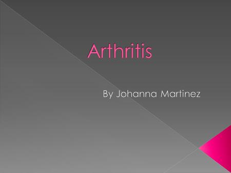  Arthritis is the inflammation of one or more joints, accompanied by joint pain called arthralgia, swelling, stiffness, and loss of movement of the joints.