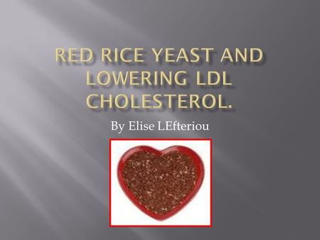 By Elise LEfteriou  Red Yeast rice is a product of the Monascus purpureus, grown on rice.  It is a dietary staple in some Asian countries.  This certain.