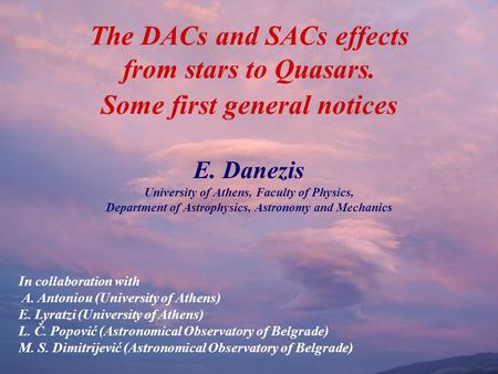 The DACs and SACs effects from stars to Quasars. Some first general notices E. Danezis University of Athens, Faculty of Physics, Department of Astrophysics,