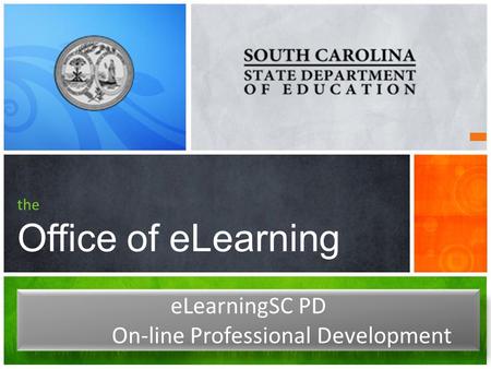 The Office of eLearning eLearningSC PD On-line Professional Development eLearningSC PD On-line Professional Development.