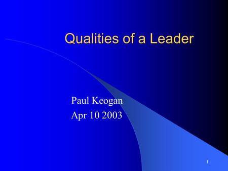 1 Qualities of a Leader Paul Keogan Apr 10 2003. 2 Why is Leadership Important In a services organization it is the ONLY long term strategic advantage.