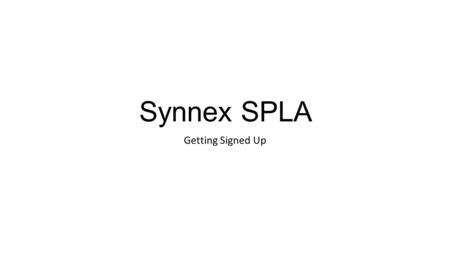 Synnex SPLA Getting Signed Up. Service Provider License Agreement (SPLA) Overview Program Eligibility and Structure There are two options available to.