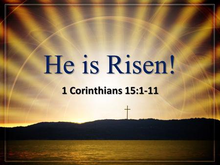 He is Risen! 1 Corinthians 15:1-11.