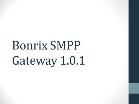 Bonrix SMPP Gateway 1.0.1. Index Introduction Architecture diagram Set up diagram System & Software Requirements Installation Deployment Operations HTTP.