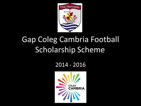 Gap Coleg Cambria Football Scholarship Scheme 2014 - 2016.