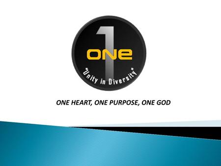 ONE HEART, ONE PURPOSE, ONE GOD. ONE “UNITY IN DIVERSITY” INTRODUCTION The purpose of ONE is: 1. To cultivate unity among youth ministries (Youth Ministries,