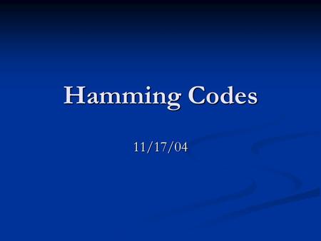 Hamming Codes 11/17/04. History In the late 1940’s Richard Hamming recognized that the further evolution of computers required greater reliability, in.
