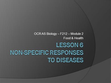 OCR AS Biology – F212 – Module 2 Food & Health. Learning ObjectivesSuccess Criteria  Understand what the primary defence mechanisms against disease are.