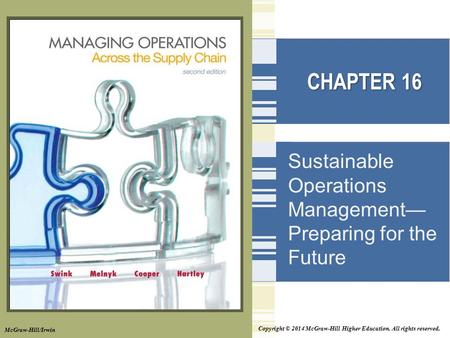 Copyright © 2014 McGraw-Hill Higher Education. All rights reserved. CHAPTER 16 Sustainable Operations Management— Preparing for the Future McGraw-Hill/Irwin.