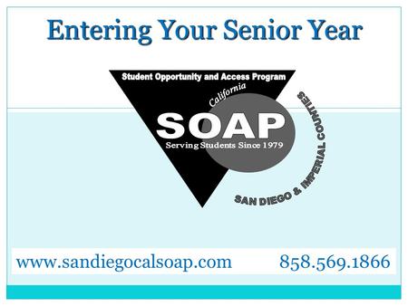 Entering Your Senior Year www.sandiegocalsoap.com 858.569.1866.
