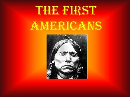 The First Americans.