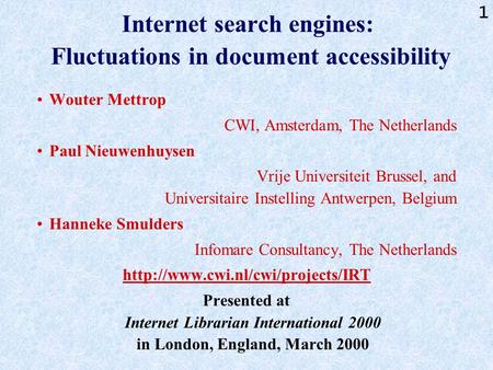 1 Internet search engines: Fluctuations in document accessibility Wouter Mettrop CWI, Amsterdam, The Netherlands Paul Nieuwenhuysen Vrije Universiteit.